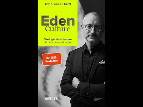 Dr. Johannes Hartl: Eden Culture – Ökologie des Herzens für ein neues Morgen
