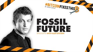 Bitcoin Fixes This #95: Fossil Future with Alex Epstein