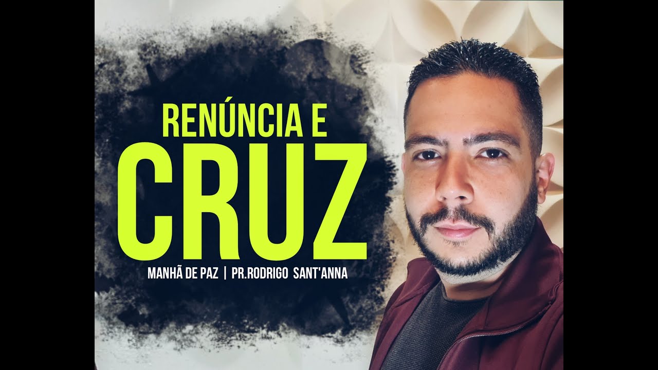 RENÚNCIA E CRUZ  | MANHÃ DE PAZ | PR RODRIGO SANT'ANNA