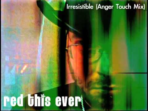 Irresistible (DJ Warring's Anger Touch remix)  by Red This Ever