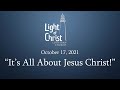 October 17, 2021 -  "It’s All About Jesus Christ!" (includes a special event!)