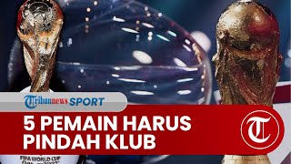 Cari Jam Bermain Lebih Banyak, 5 Pemain Harus Pindah Klub agar Main di Piala Dunia 2022