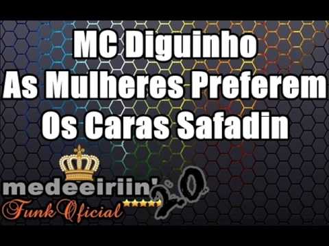 MC Diguinho - As Mulheres Preferem os Caras Safadin ♪♫