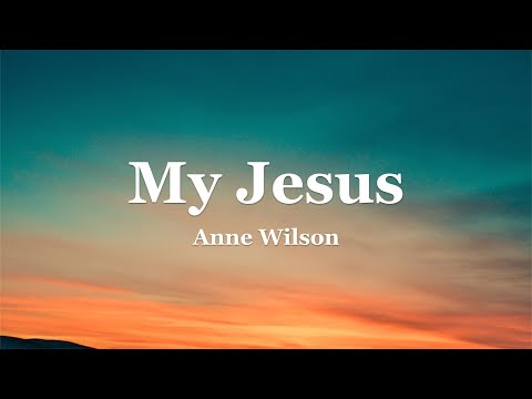 Anne Wilson - My Jesus (Lyrics)