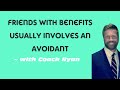 Friends With Benefits Usually Involves An Avoidant
