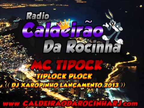MC TIPOCK   TIPLOCK PLOCK ( DJ XAROPINHO ))
