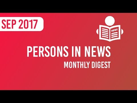 Monthly Digest - Persons in News Current Affairs September 2017