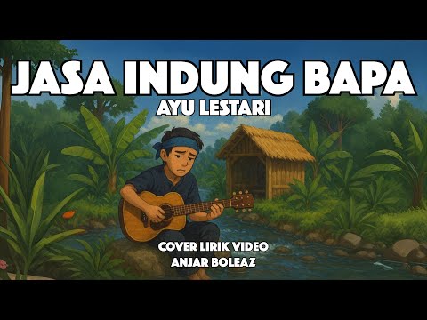 Jasa Indung Bapa - Ayu Lestari (Lirik Video) Cover Anjar Boleaz Versi Akustik Gitar