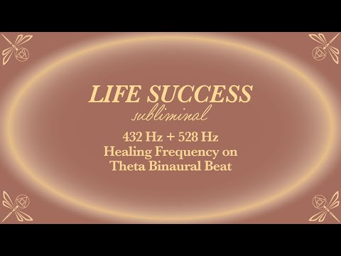 Life Success Subliminal - 432 Hz + 528 Hz Healing Frequency on Theta Binaural Beat
