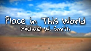 Place In This World - Michael W. Smith Lyrics