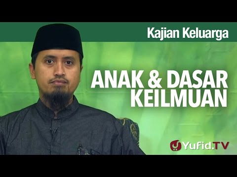 Kajian Fikih Pendidikan Anak: Anak dan Dasar Keilmuan - Ustadz Abdullah Zaen, MA Taqmir.com