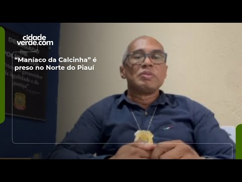 “Maníaco da Calcinha” é preso no Norte do Piauí