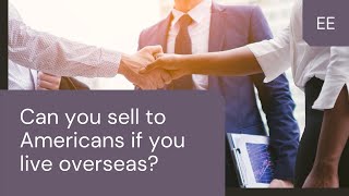 Is it possible to sell to Americans if you live overseas?
