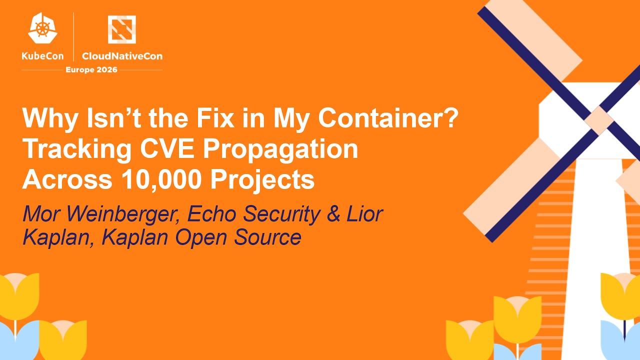 Why Isn't the Fix in My Container? Tracking CVE Propagation Across... Mor Weinberger & Lior Kaplan