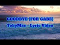GOODBYE FOR GABE Lyric Video TobyMac Heaven On My Mind Album 2025