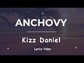 Kizz Daniel - Anchovy (Lyrics) @Tunerics