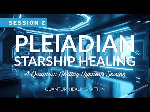 Pleiadian Starship Healing Session 2 :: A Quantum Healing Hypnosis Session