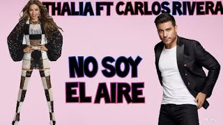 Thalia ft Carlos Rivera | No Soy El Aire