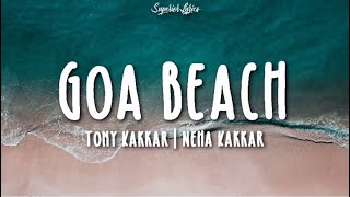 GOA BEACH Lyrics - Tony Kakkar & Neha Kakkar  