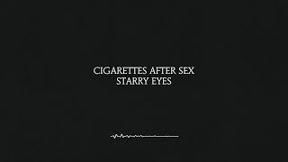 Starry Eyes - Cigarettes After Sex (Lyrics) [4K]