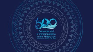 500-Day Countdown to 2021 Quincentennial Commemorations in the Philippines Highlights