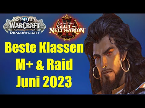 BESTE KLASSEN M+ & Raid - Juni 2023 UPDATE | WoW Dragonflight 10.1