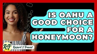 Is Oahu A Good Choice For A Honeymoon? - Resort 2 Travel