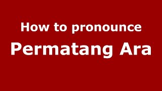 How to pronounce Permatang Ara