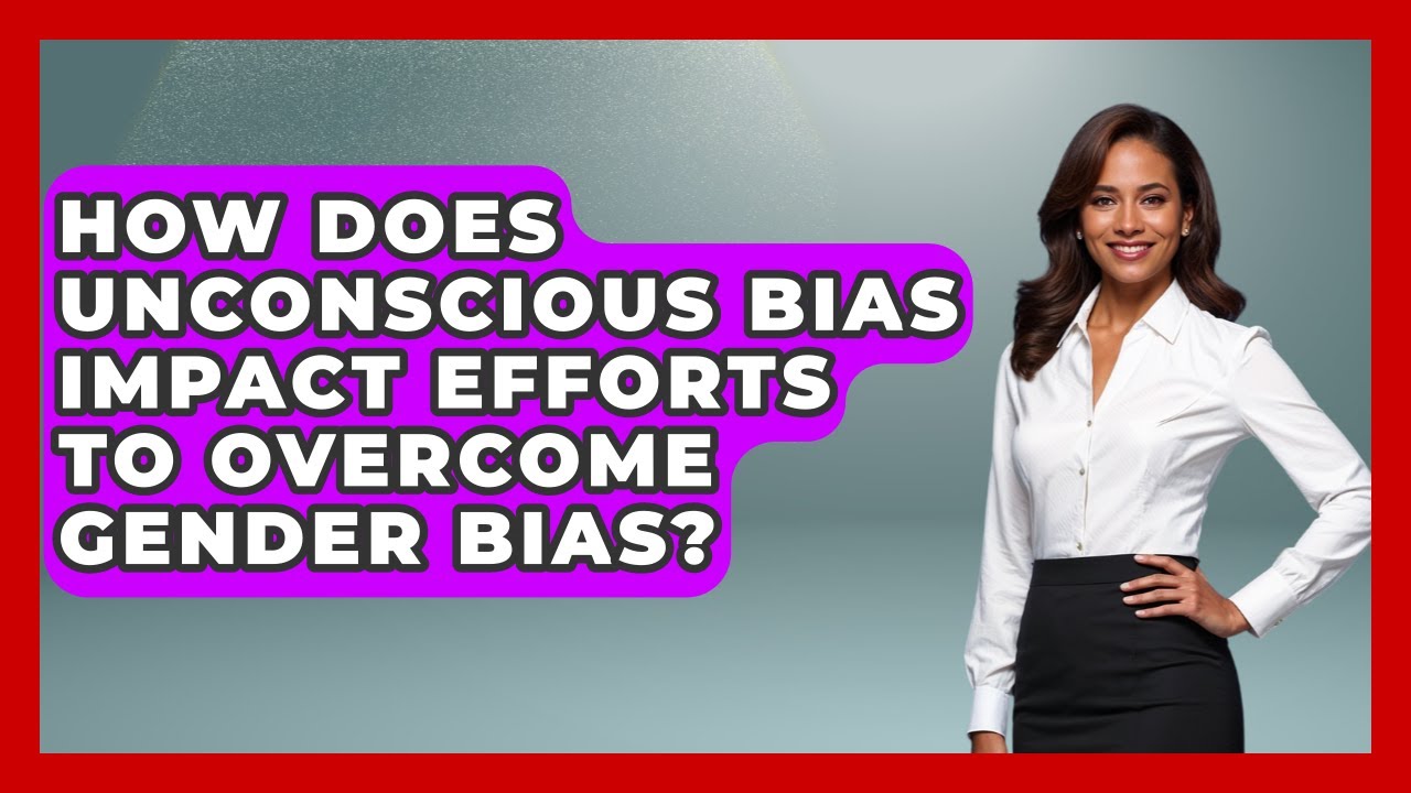 How Does Unconscious Bias Impact Efforts to Overcome Gender Bias? | Women That Network News