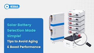 How to Choose the Right Solar Battery | Maximize Lifespan & Performance (Webinar Replay)