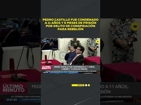 Pedro Castillo fue condenado a 11 años y 15 días de prisión #RPPDESPACHO