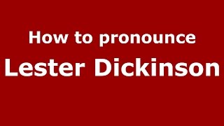 How to pronounce Lester Dickinson