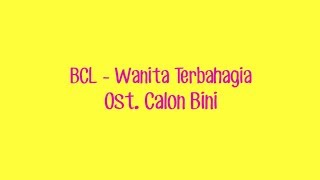 #LYRICS WANITA TERBAHAGIA - BCL [OST. CALON BINI]