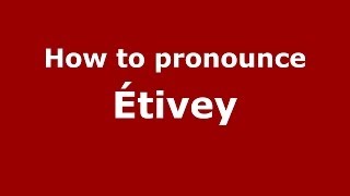 How to pronounce &eacute;tivey
