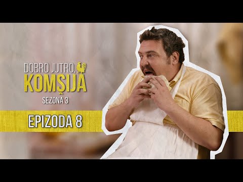 DOBRO JUTRO KOMŠIJA (SEZONA 3) - EPIZODA 8