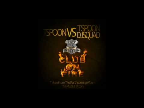 TSPOON DJ SQUAD - T-SPOON - Club On Fire