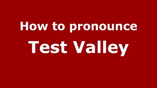How to pronounce Test Valley