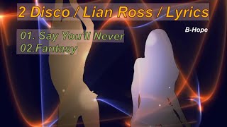 Say You&#39;ll Never &amp; Fantasy | Disco Songs by Lian Ross w/ Lyrics