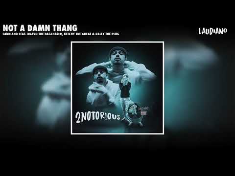 Laudiano - Not a Damn Thang feat. Bravo the Bagchaser, Ketchy the Great, Ralfy the Plug [New 2021]