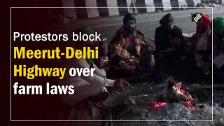 Protestors block Meerut-Delhi Highway over farm laws - HIGHWAY