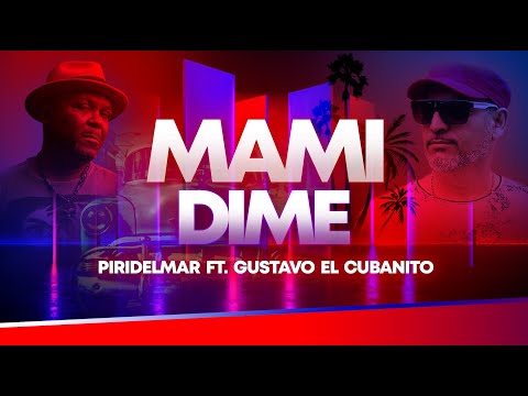 Piridelmar - Mami Dime feat Gustavo Cubanitos