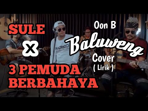 SULE X 3 PEMUDA BERBAHAYA | COVER OON B | BALUWENG