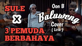 Download lagu SULE X 3 PEMUDA BERBAHAYA | COVER OON B | BALUWENG mp3