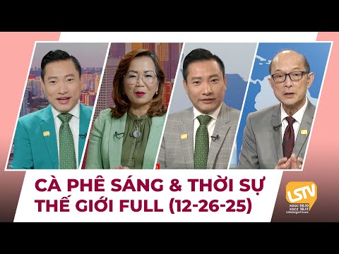 Cà Phê Sáng & Thời Sự Thế Giới LSTV (12-26-2025)
