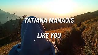 Lirik lagu Like You dan terjemahan - Tatiana Manaois