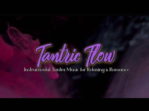 Tantric Flow #tantra #massage #relaxing #love #ambient #energy #healing #sensual #flow #awakening