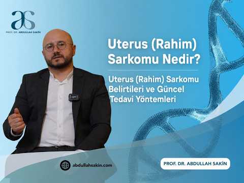 Uterus (Rahim) Sarkomu Nedir? Uterus (Rahim) Sarkomu Belirtileri ve Güncel Tedavi Yöntemleri