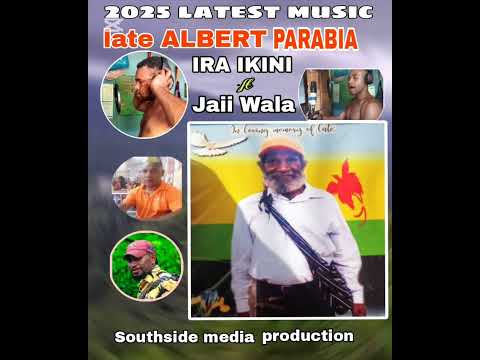 2025 _late ALBERT PARABIA _IRA IKINI FT JAII WALA_southside media production 