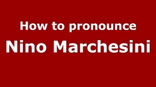 How to pronounce Nino Marchesini