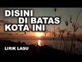 Lirik Disini Di Batas Kota Ini Tommy J Pisa Cover Vanny Vabiola